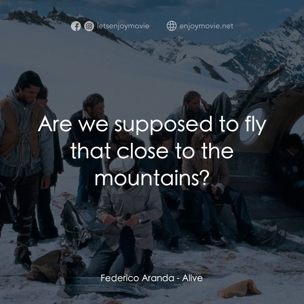 我們要活著回去經典對白：Federico Aranda: Are we supposed to fly that close to the mountains?