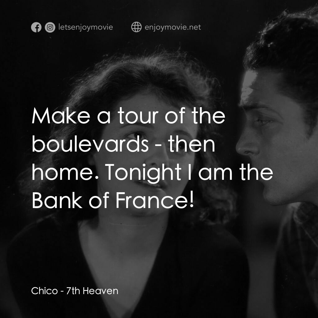 第七重天（戰中勞燕）電影對白：Chico:  Make a tour of the boulevards - then home. Tonight I am the Bank of Franc