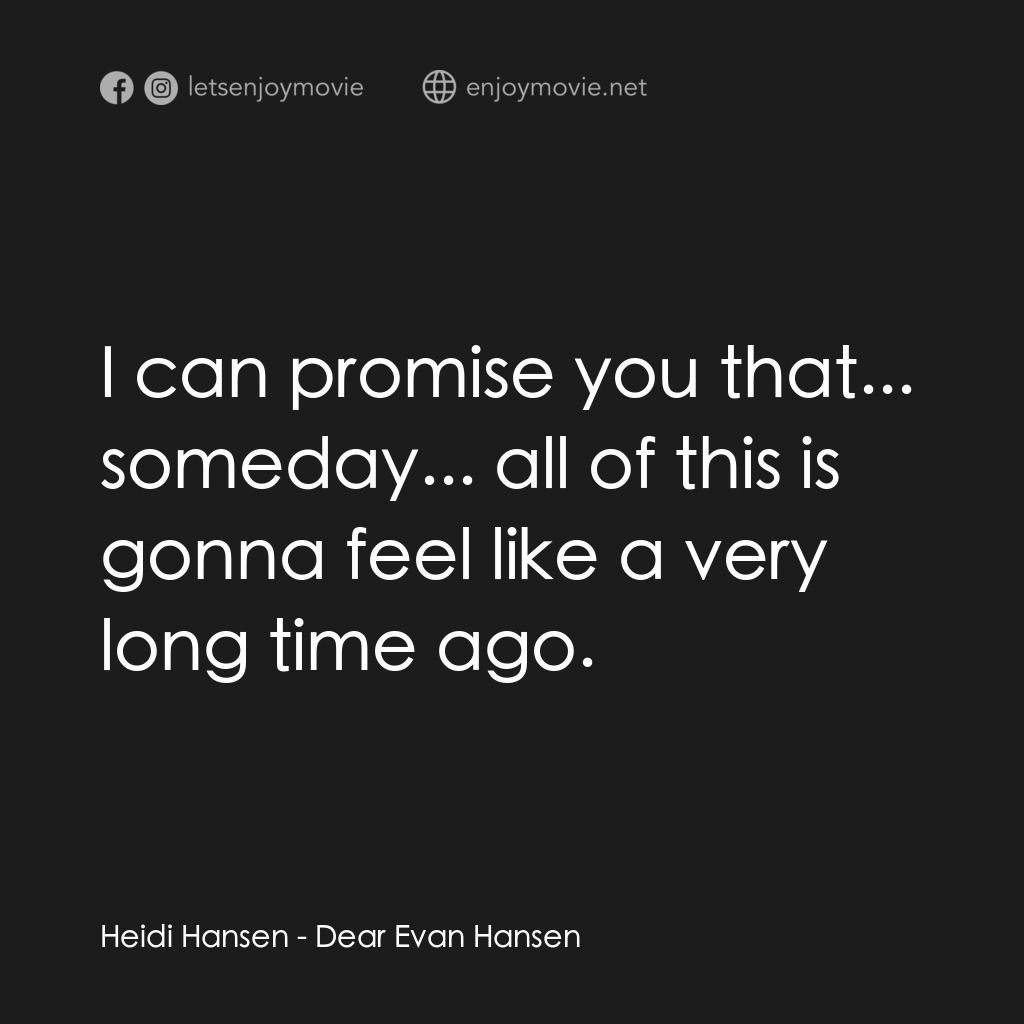 親愛的艾文·漢森電影對白：Heidi Hansen:  I can promise you that... someday... all of this is gonna feel lik