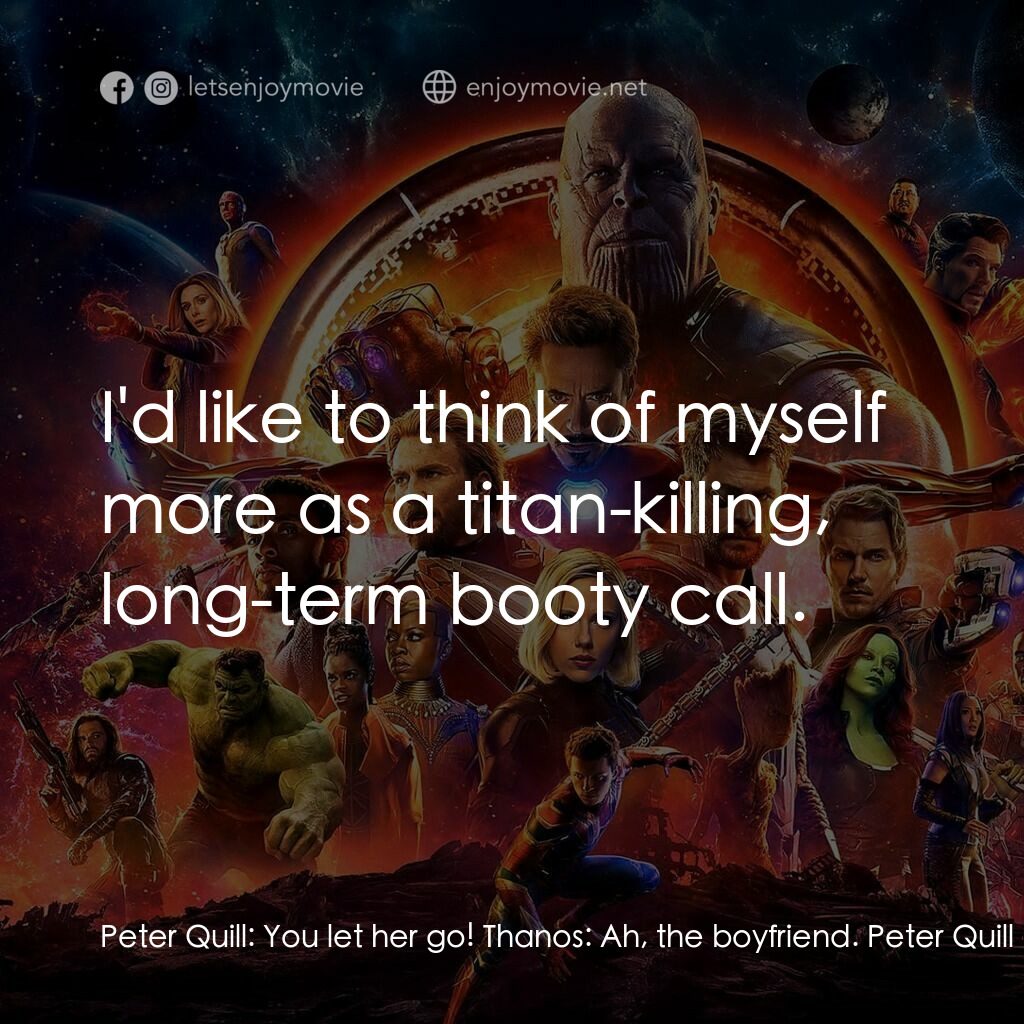 復仇者聯盟3：無限之戰電影對白：Peter Quill:  You let her go! Thanos:  Ah, the boyfriend. Peter Quill:  I'd like 