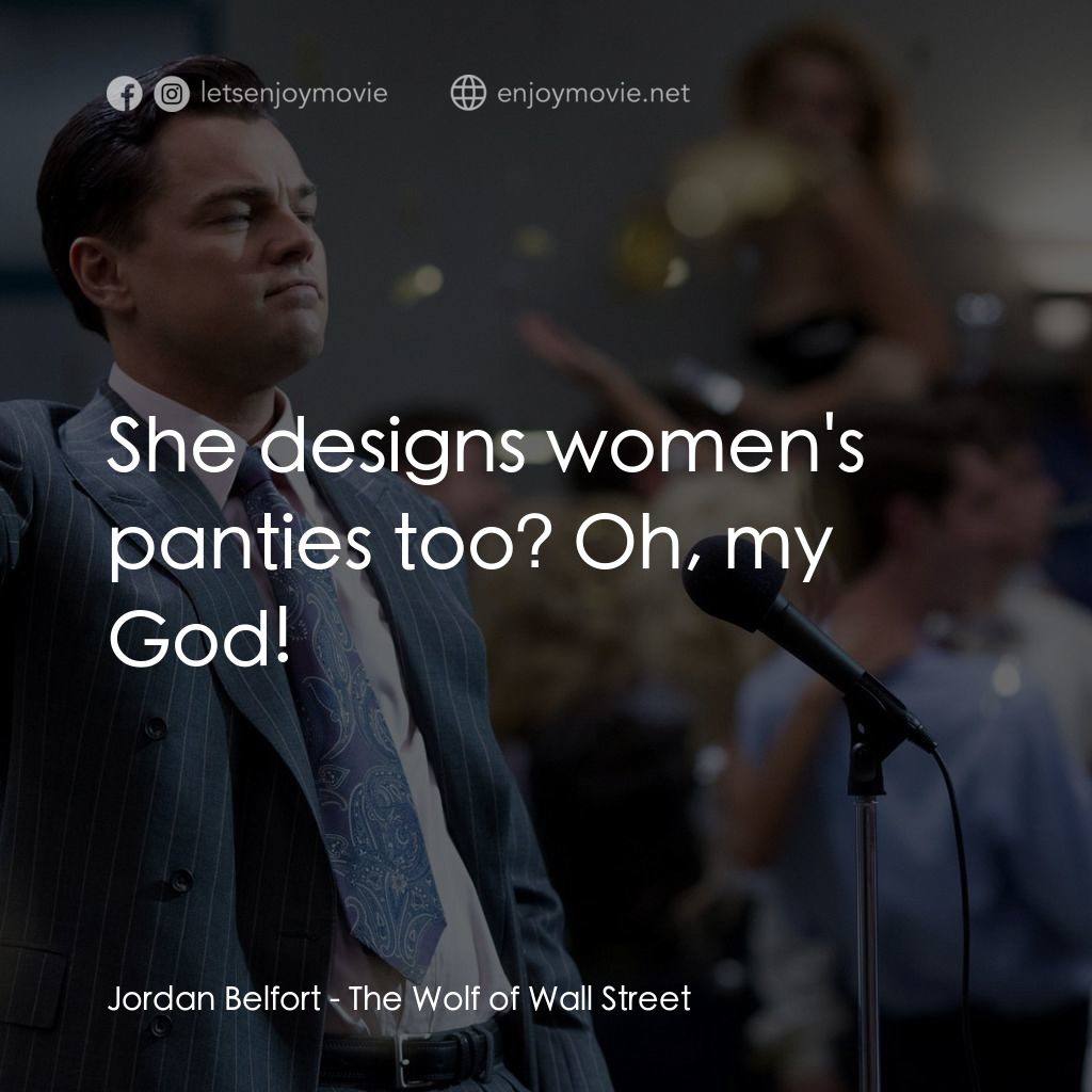 華爾街狼人電影對白：Jordan Belfort: She designs women's panties too? Oh, my God!