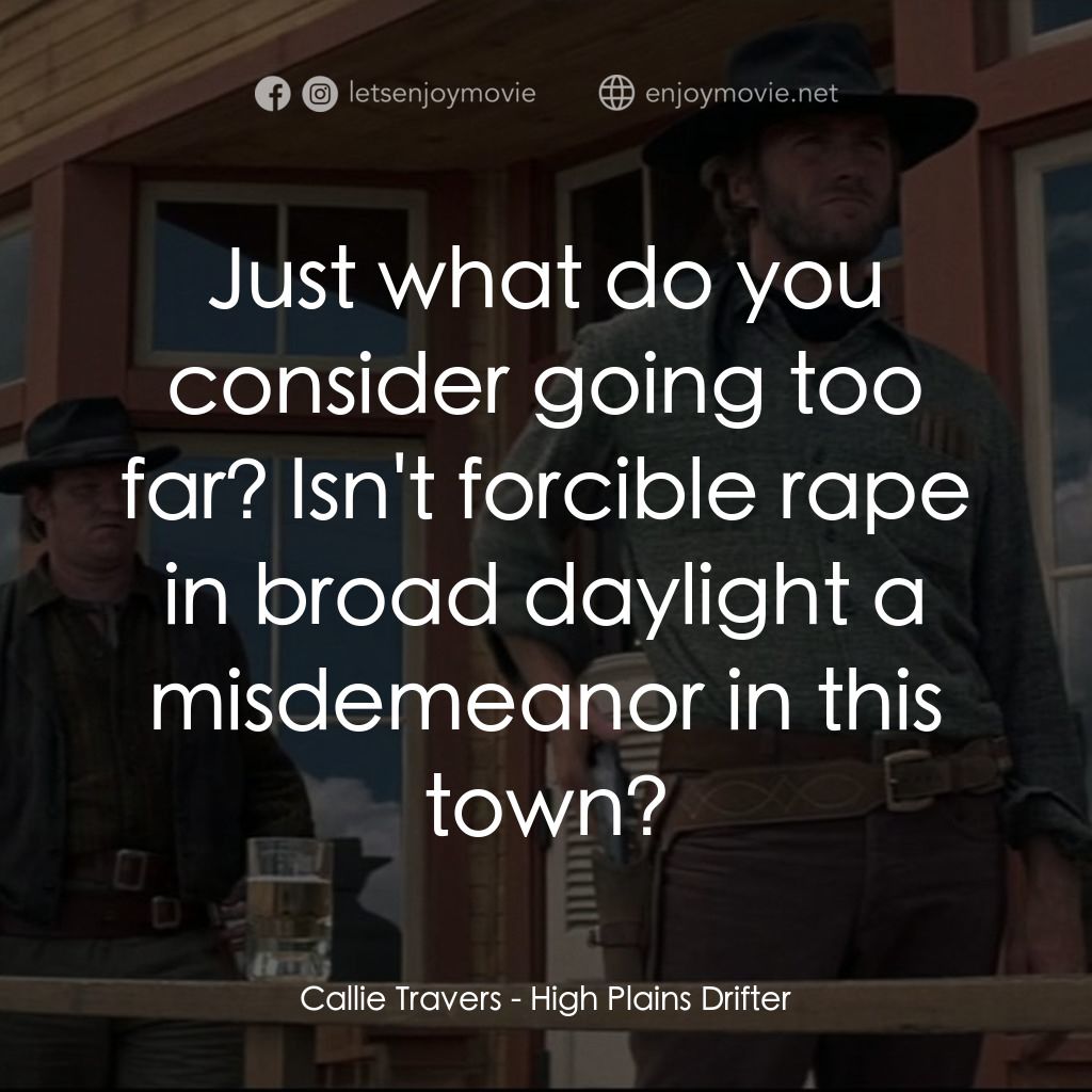 荒野浪子電影對白：Callie Travers: Just what do you consider going too far? Isn't forcible rape in b