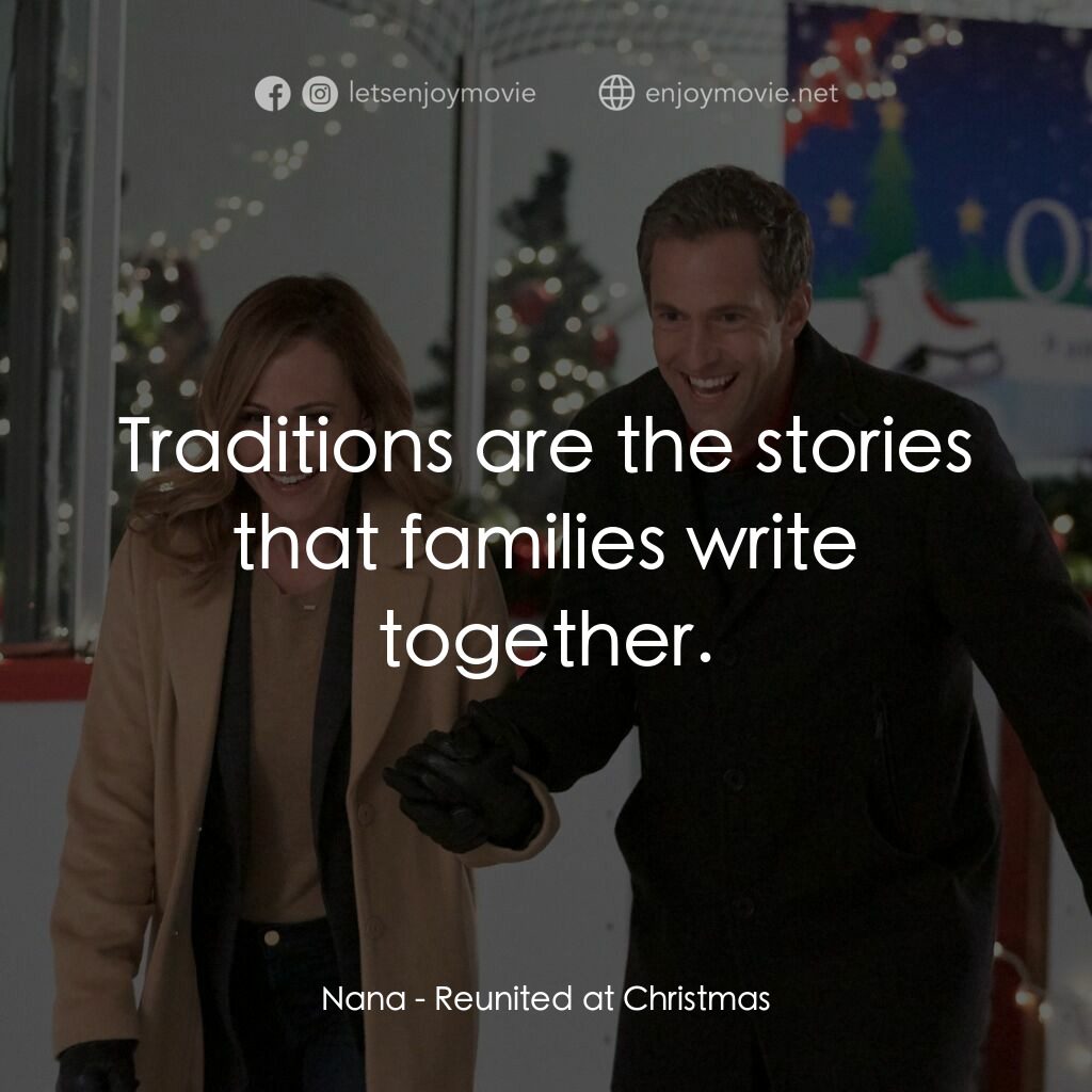 Reunited at Christmas電影對白：Nana:  Traditions are the stories that families write together.
