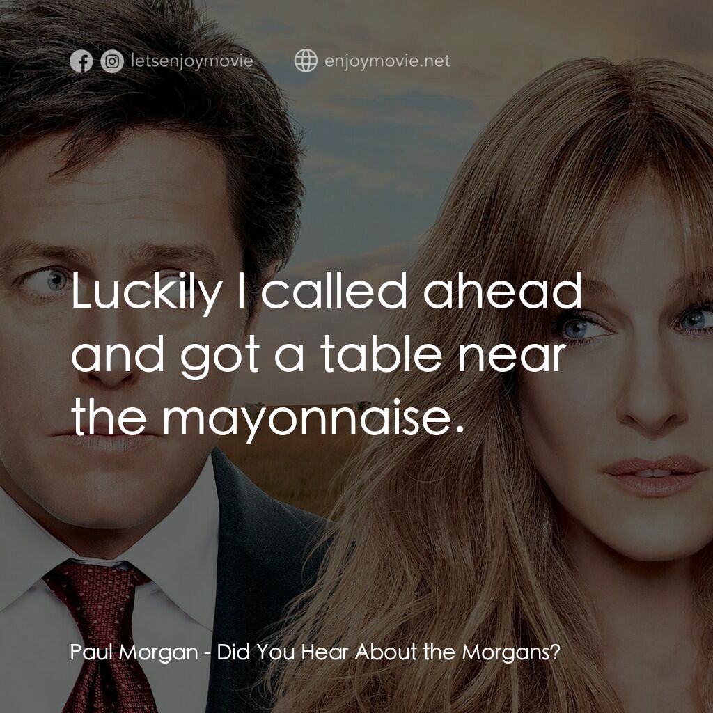 走佬決勝婚電影對白：Paul Morgan:  Luckily I called ahead and got a table near the mayonnaise.