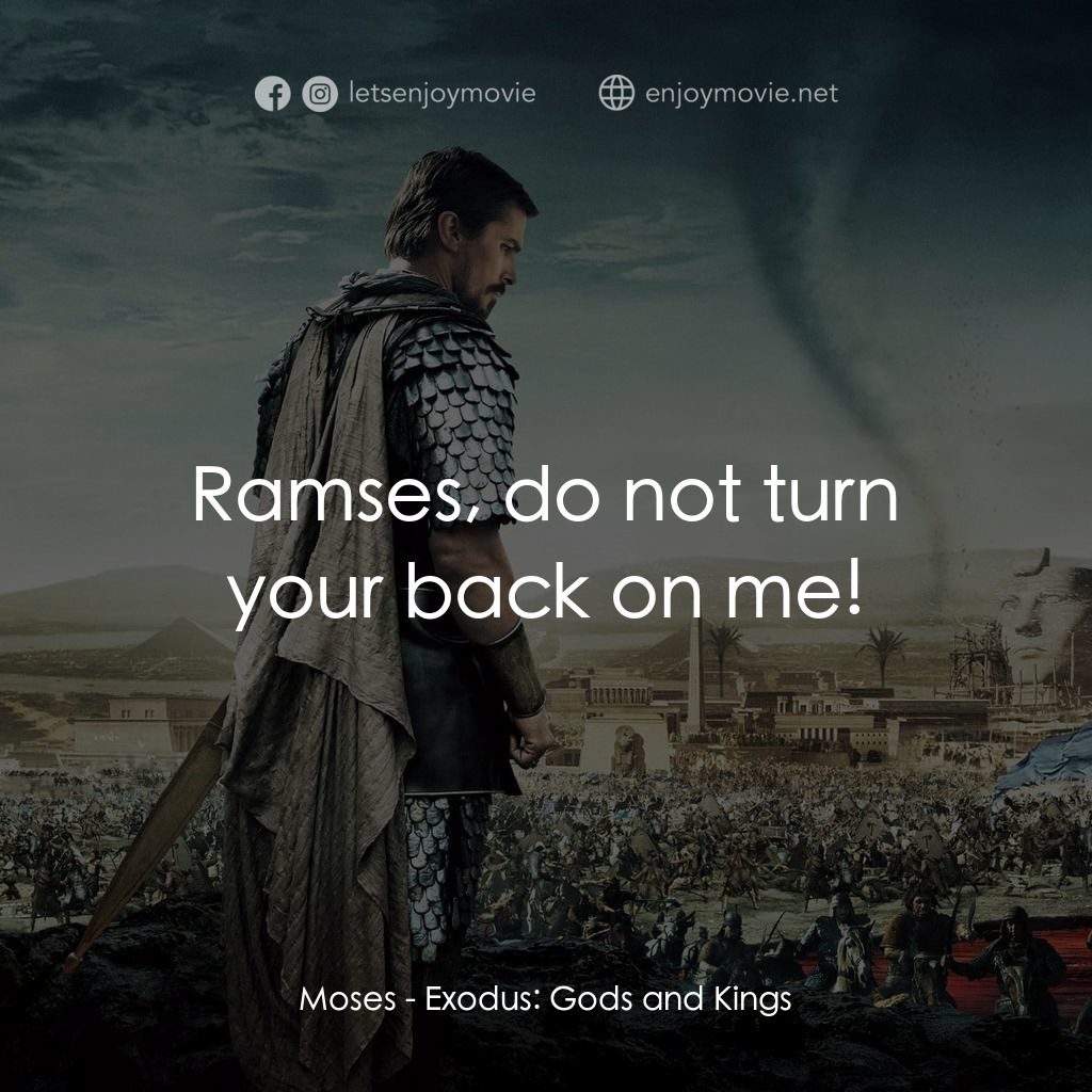 出埃及記：天地王者電影對白：Moses: Ramses, do not turn your back on me!