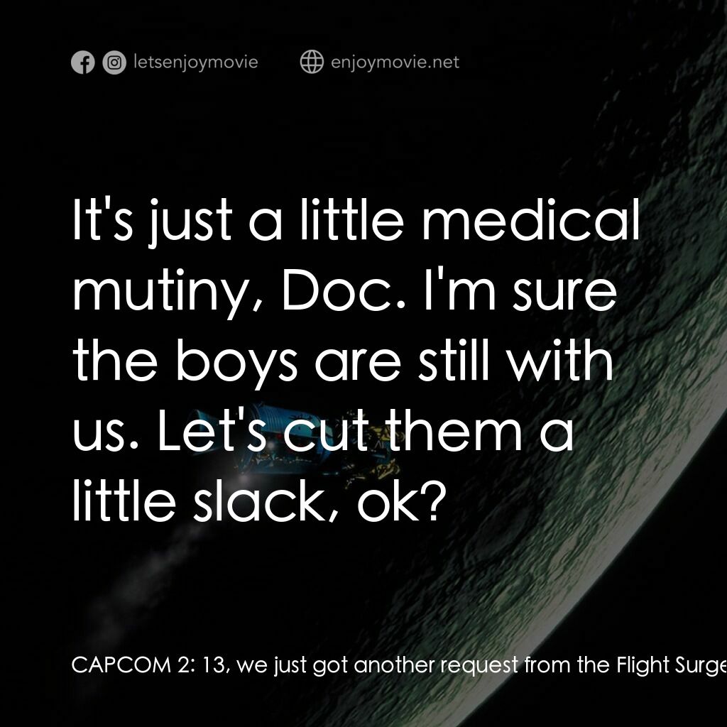 阿波羅13電影對白：CAPCOM 2:  13, we just got another request from the Flight Surgeon for you to get