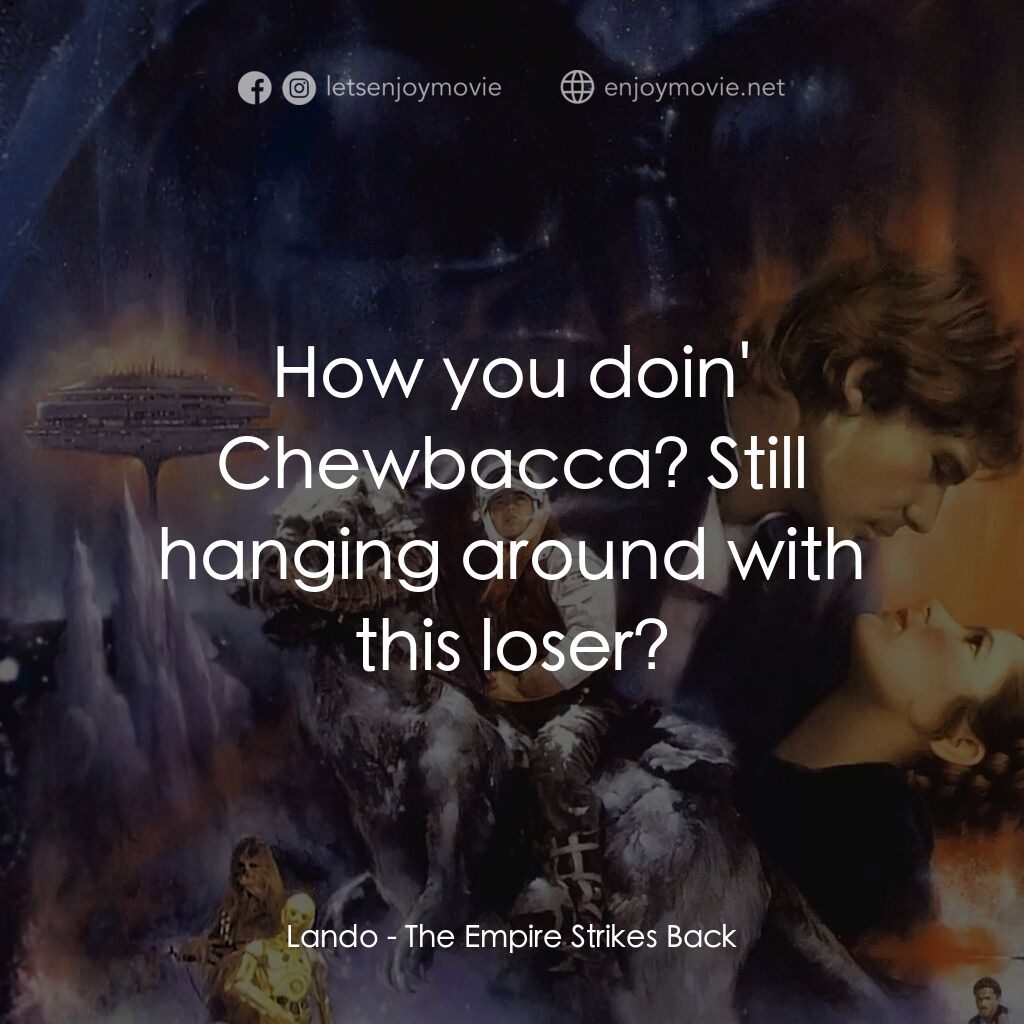 星際大戰五部曲：帝國大反擊電影對白：Lando:  How you doin' Chewbacca? Still hanging around with this loser?