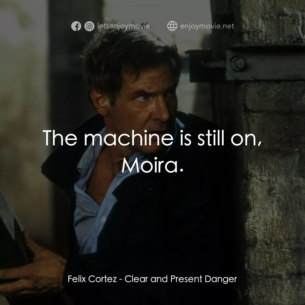 燃眉追擊電影對白：Felix Cortez:  The machine is still on, Moira.