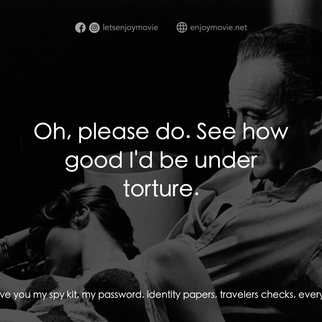 Where the Spies Are電影對白：Dr. Jason Love:  When you look at me like that, I'd tell you everything. I'd give