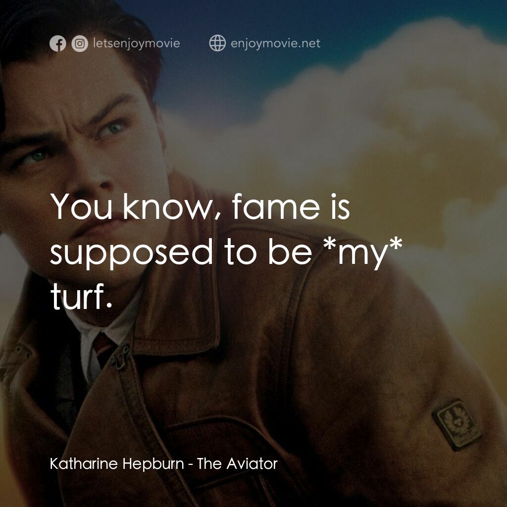 神鬼玩家電影對白：Katharine Hepburn:  You know, fame is supposed to be *my* turf.
