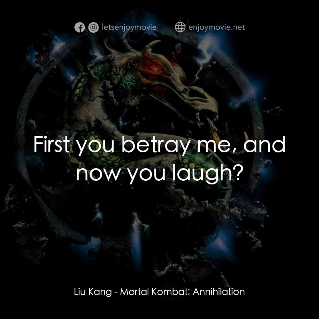 魔宮帝國 2電影對白：Liu Kang: First you betray me, and now you laugh?