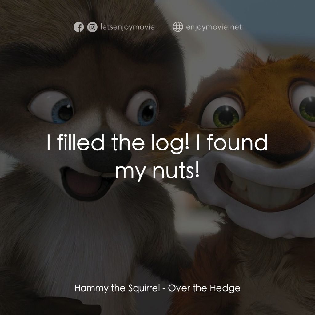 4條腿拯救隊電影對白：Hammy the Squirrel: I filled the log! I found my nuts!