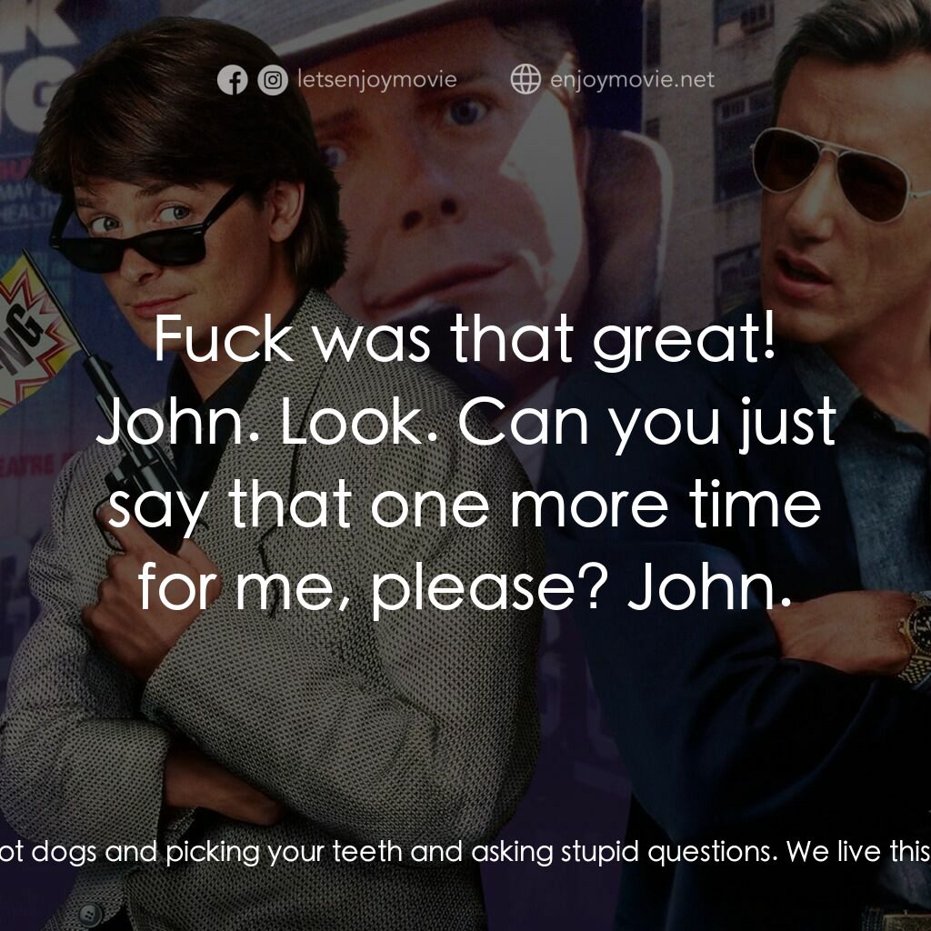 小生當差電影對白：Nick Lang:  Ever killed anybody? John Moss:  Counting today? Nick Lang:  C'mon Jo