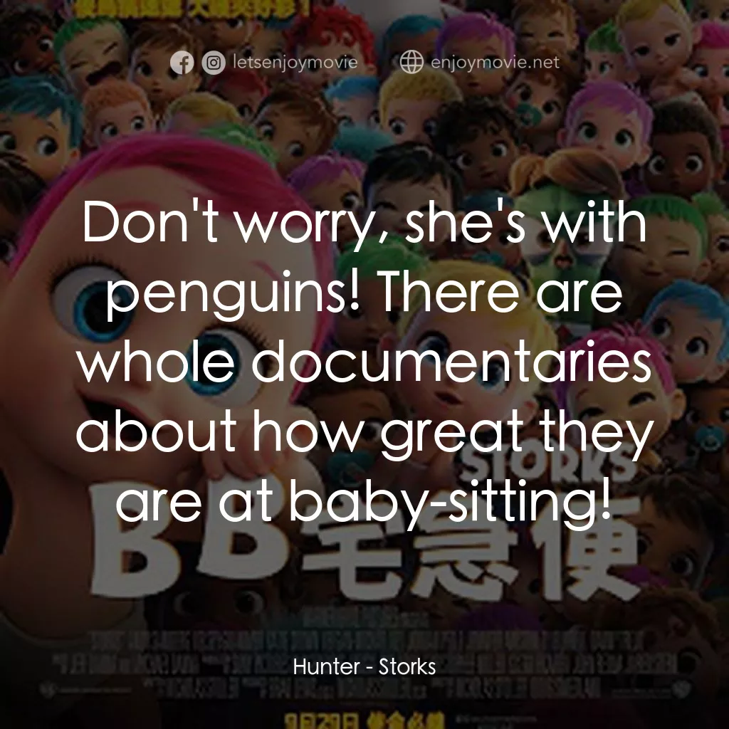 BB宅急便電影對白：Hunter: Don't worry, she's with penguins! There are whole documentaries about how