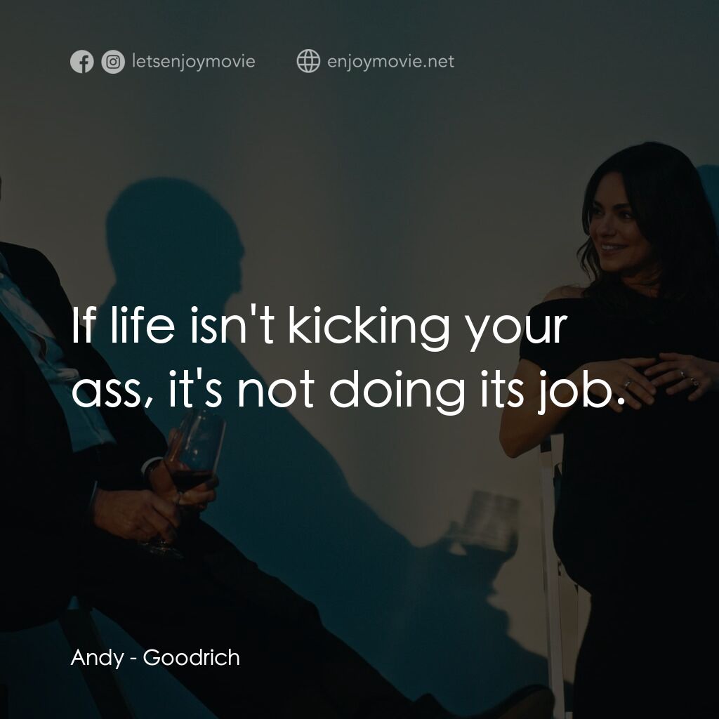 《古德里奇》經典台詞：Andy:  If life isn't kicking your ass, it' ...