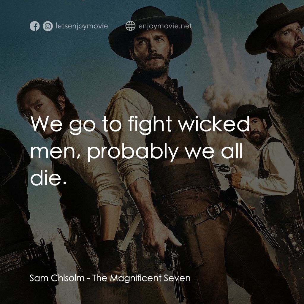 七俠蕩寇誌電影對白：Sam Chisolm: We go to fight wicked men, probably we all die.