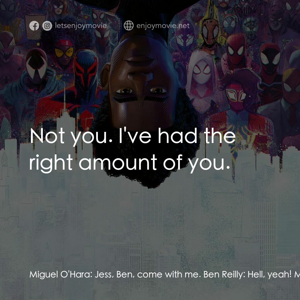 蜘蛛人：穿越新宇宙電影對白：Miguel O'Hara:  Jess, Ben, come with me. Ben Reilly:  Hell, yeah! Miguel O'Hara: 