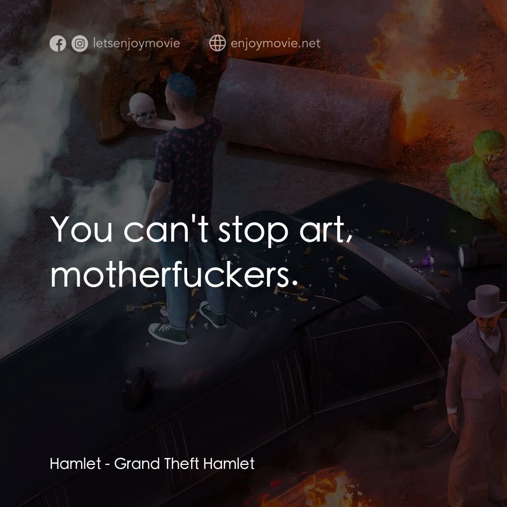 俠盜獵車手哈姆雷特電影對白：Hamlet:  You can't stop art, motherfuckers.