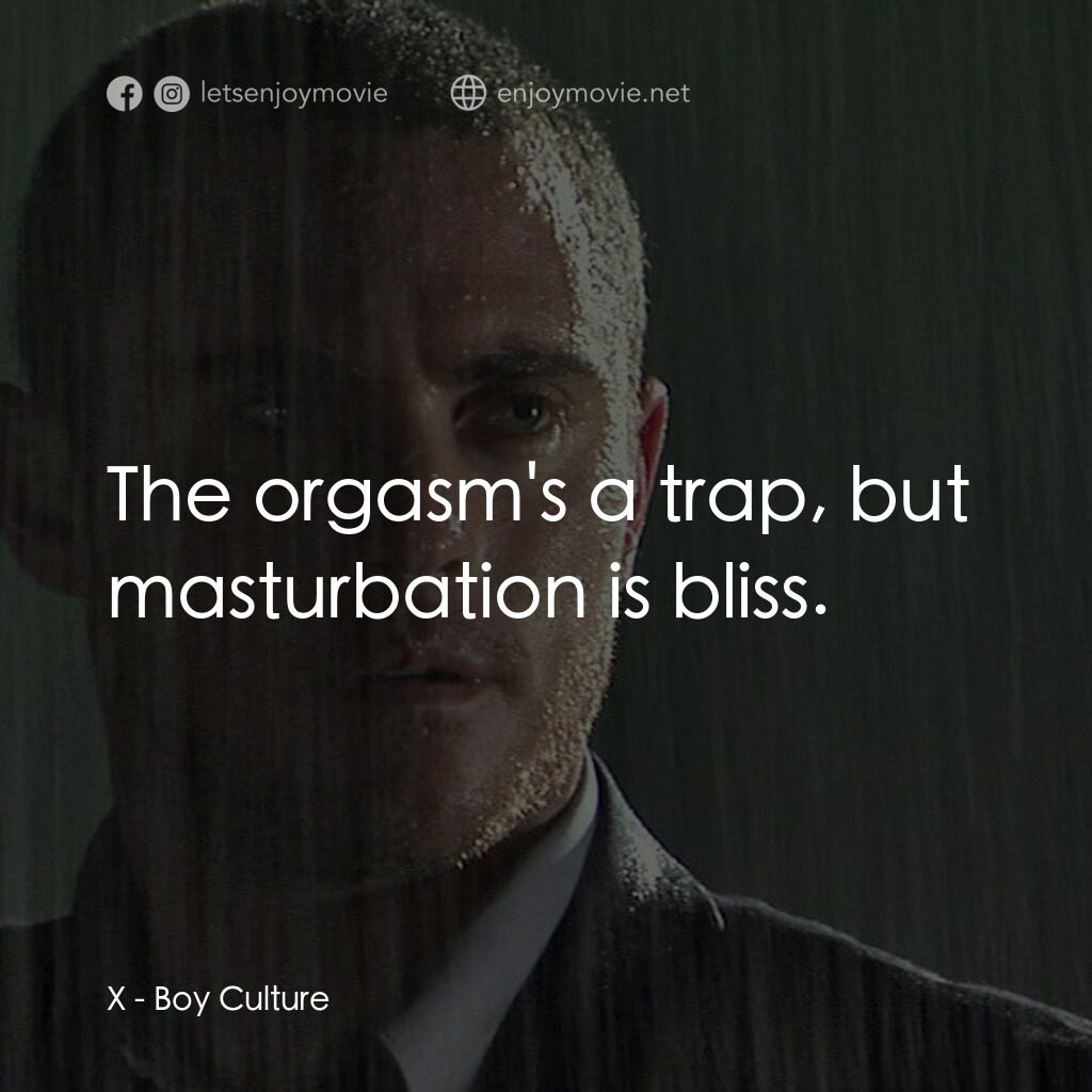 男國少年夢電影對白：X:  The orgasm's a trap, but masturbation is bliss.