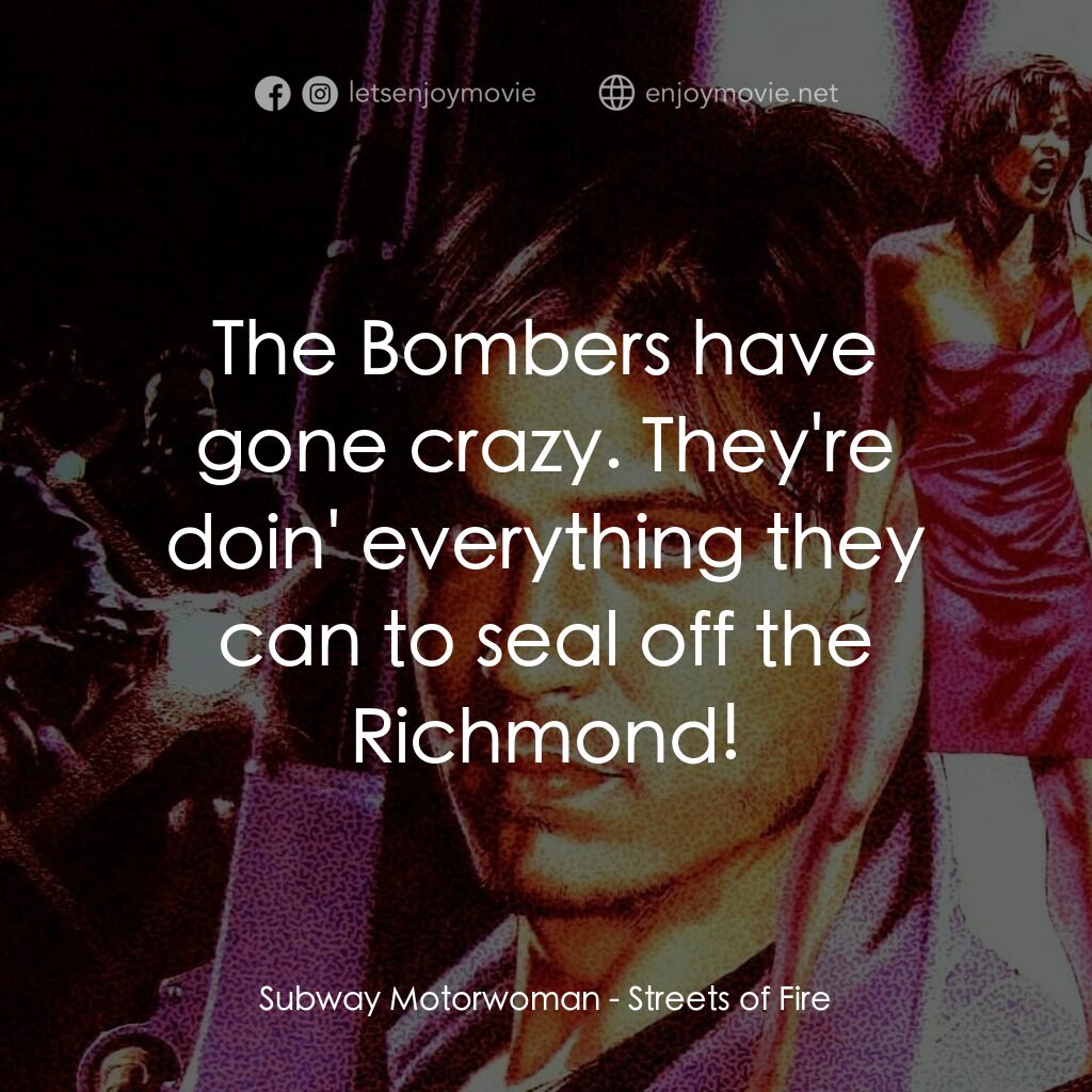 狠將奇兵電影對白：Subway Motorwoman:  The Bombers have gone crazy. They're doin' everything they ca