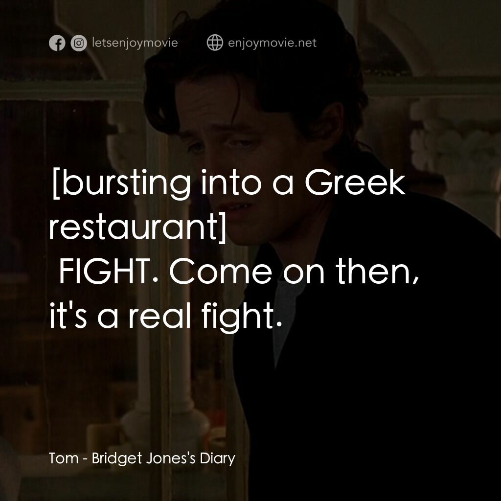 BJ 單身日記電影對白：Tom:  FIGHT. Come on then, it's a real fight.