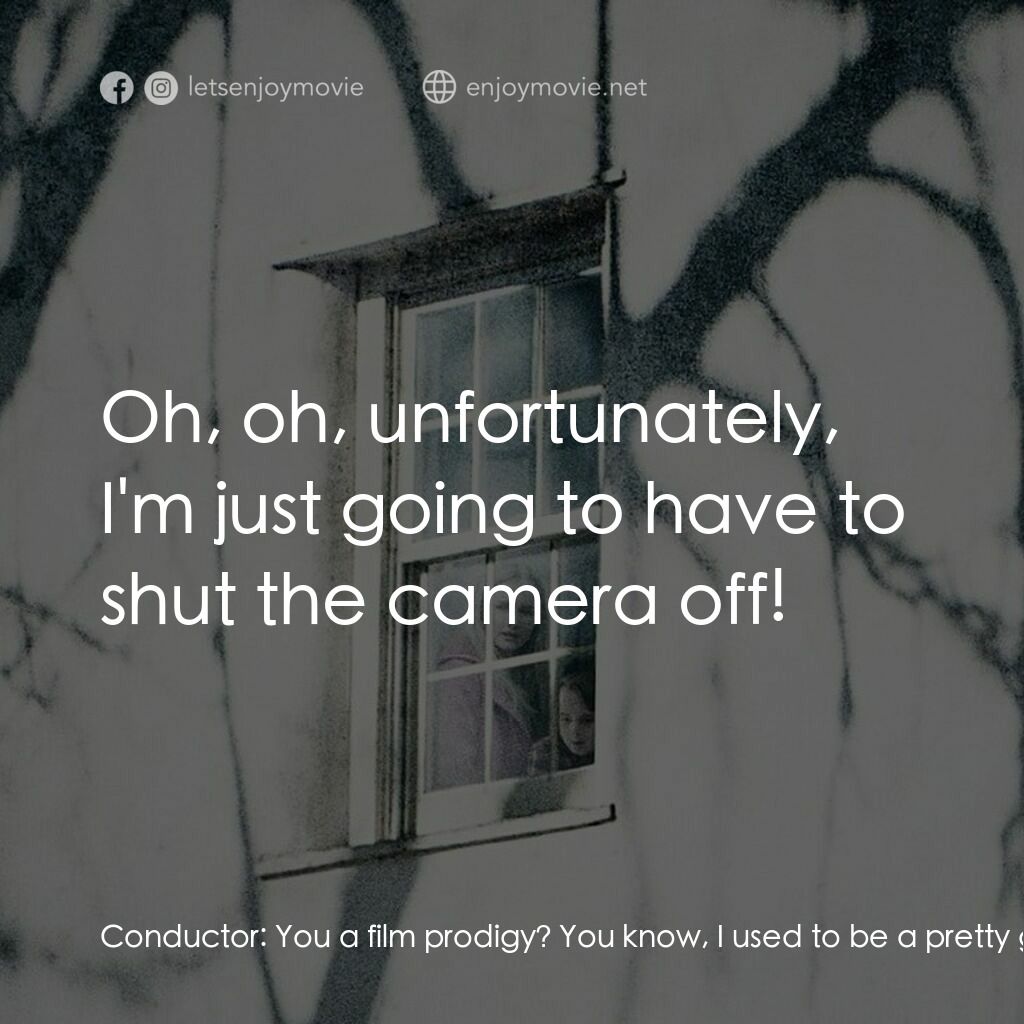 《探訪》經典台詞：Conductor:  You a film prodigy? You know, I used t ...