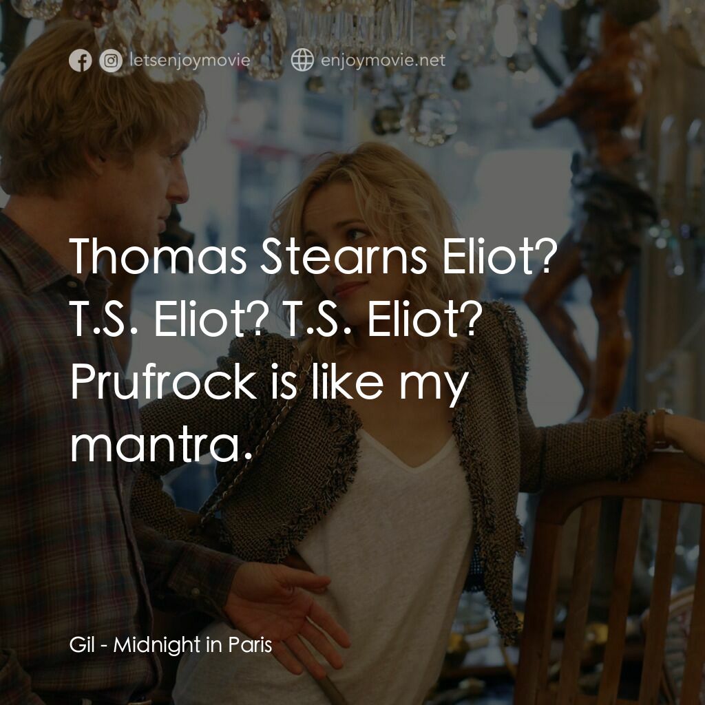 情迷午夜巴黎電影對白：Gil:  Thomas Stearns Eliot? T.S. Eliot? T.S. Eliot? Prufrock is like my mantra.