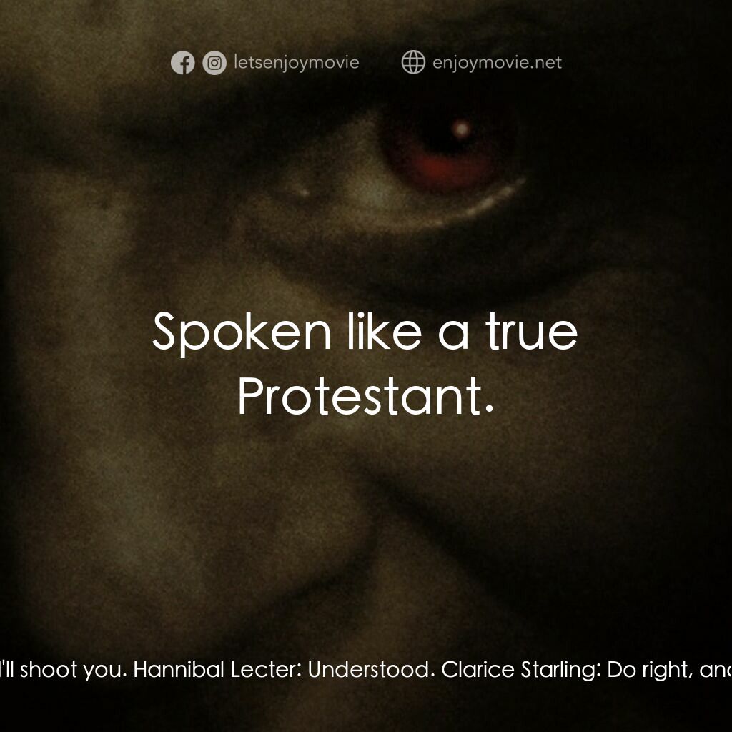 沉默的殺機電影對白：Clarice Starling:  I'll cut you loose. If you touch me, I'll shoot you. Hannibal 