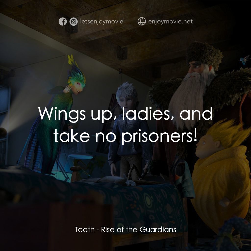 捍衛聯盟電影對白：Tooth: Wings up, ladies, and take no prisoners!