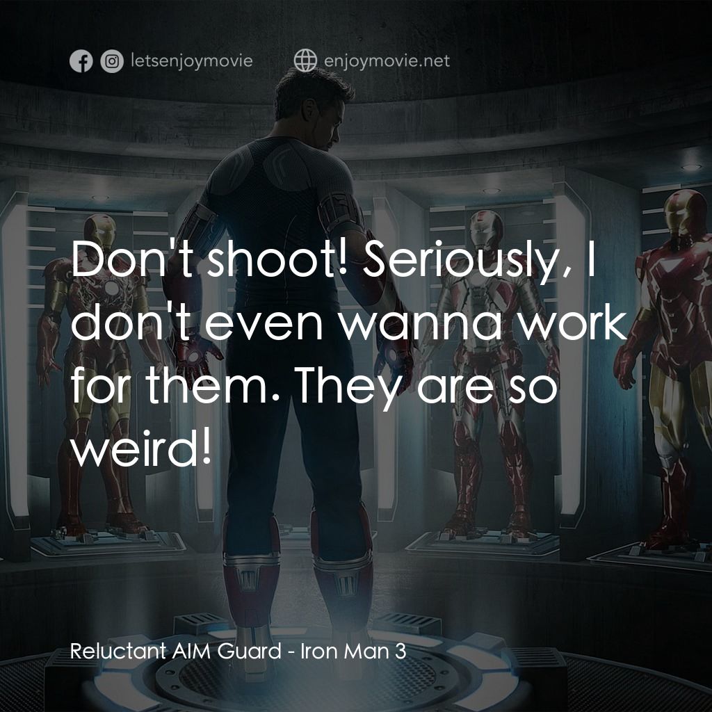 鐵甲奇俠 3電影對白：Reluctant AIM Guard: Don't shoot! Seriously, I don't even wanna work for them. Th