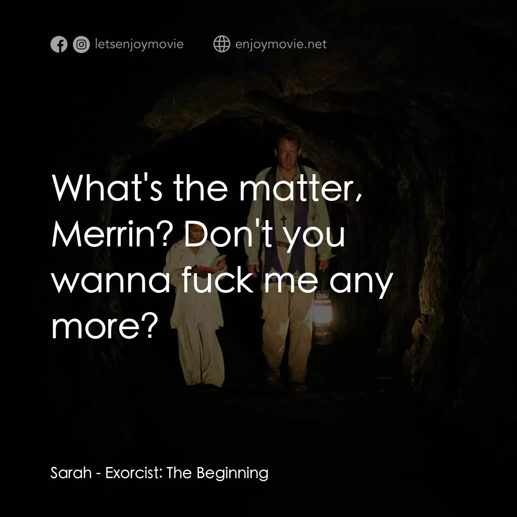 大法師：吸魂首部曲電影對白：Sarah:  What's the matter, Merrin? Don't you wanna fuck me any more?