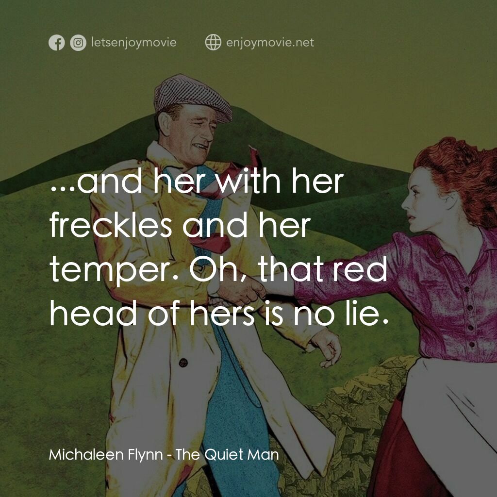 蓬門今始為君開電影對白：Michaleen Flynn:  ...and her with her freckles and her temper. Oh, that red head 