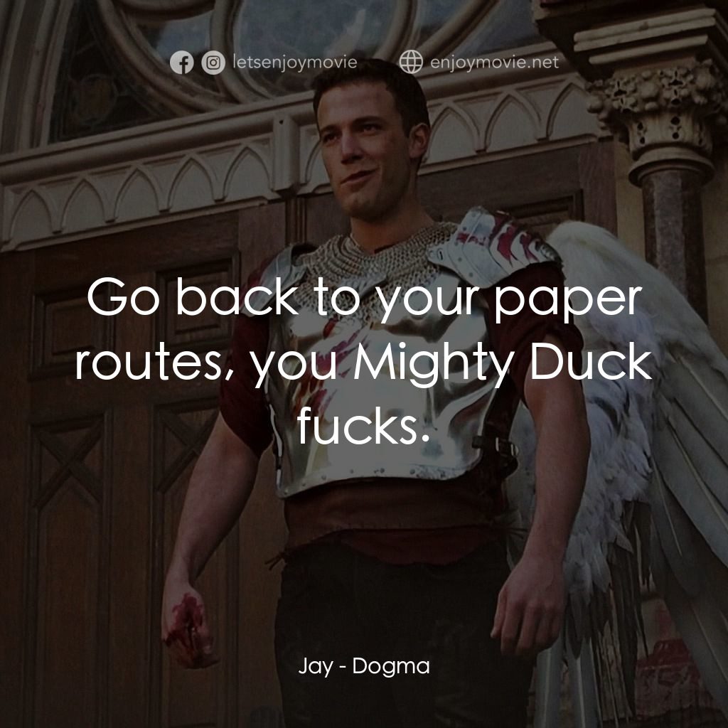 怒犯天條電影對白：Jay: Go back to your paper routes, you Mighty Duck fucks.
