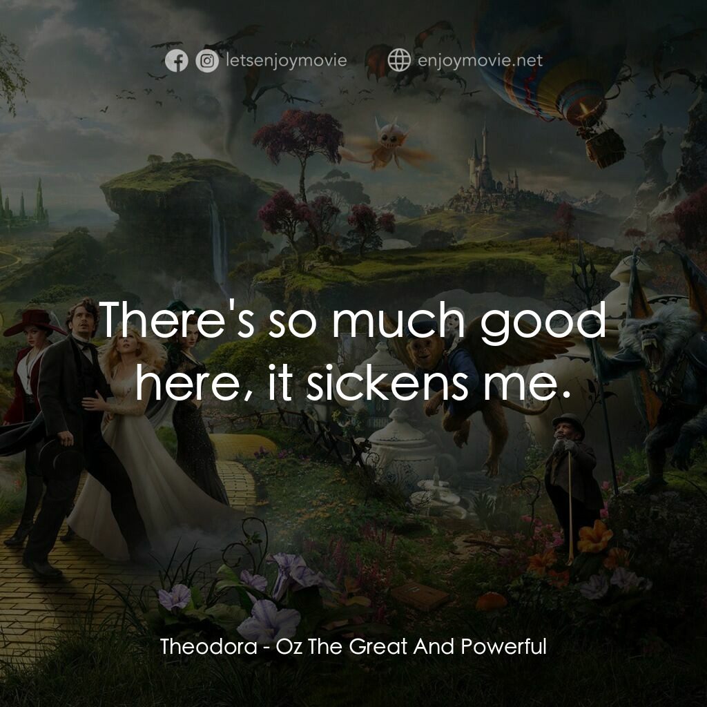 魔境仙踪電影對白：Theodora:  There's so much good here, it sickens me.