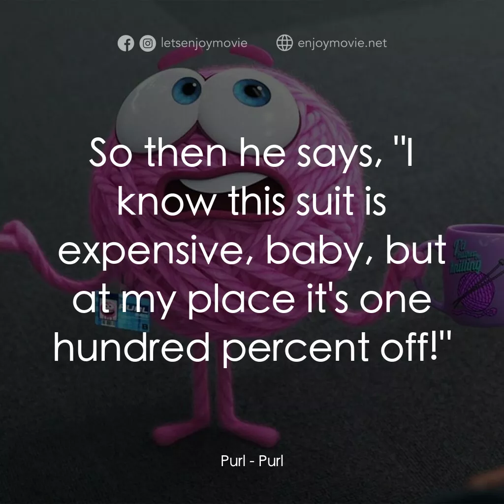 毛所事事辦公室電影對白：Purl:  So then he says, 