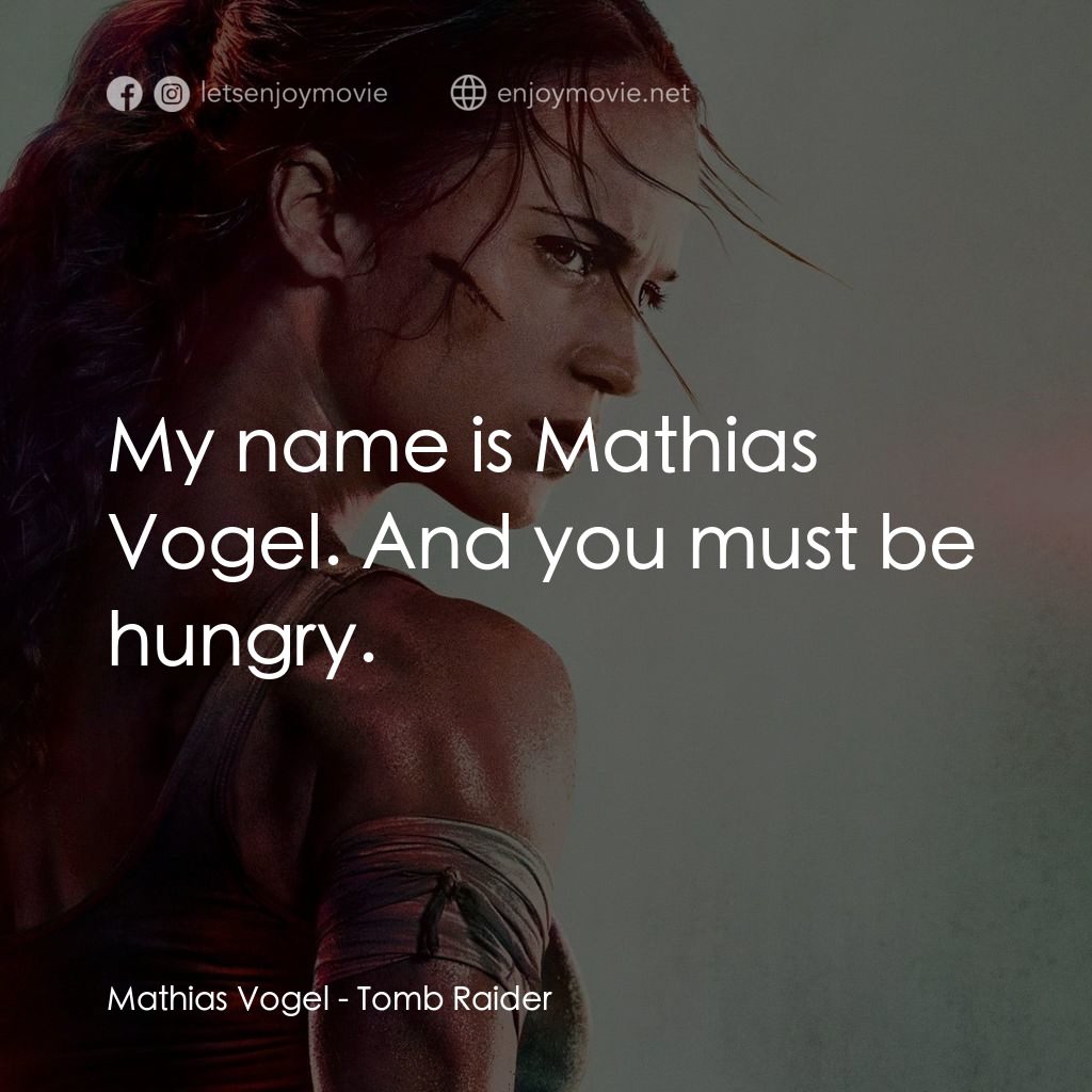 盜墓者羅拉電影對白：Mathias Vogel: My name is Mathias Vogel. And you must be hungry.