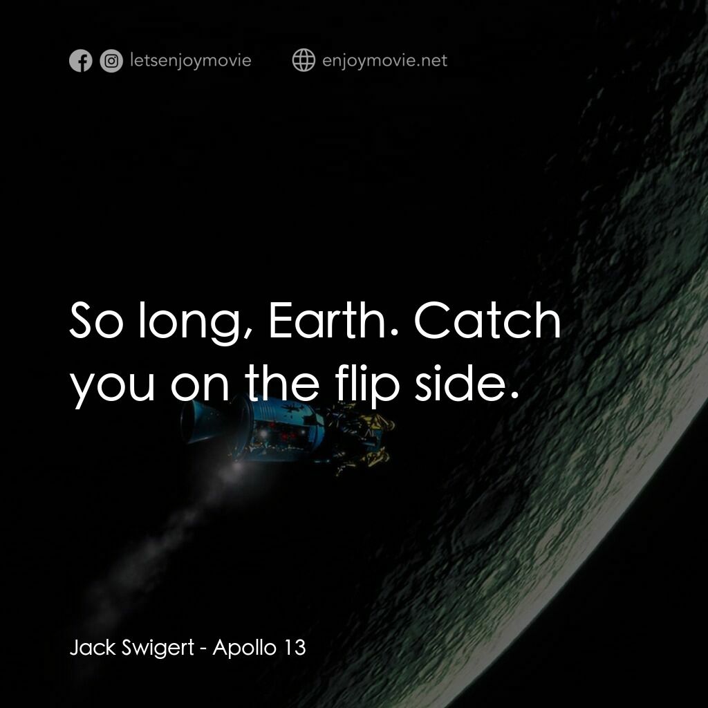 阿波羅13電影對白：Jack Swigert:  So long, Earth. Catch you on the flip side.