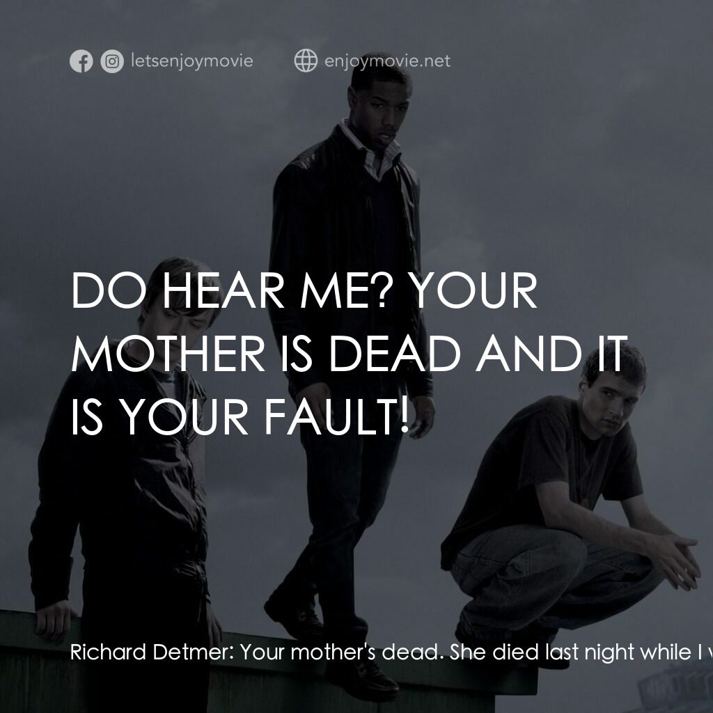 超能失控電影對白：Richard Detmer:  Your mother's dead. She died last night while I was out looking 