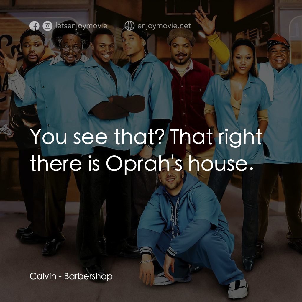 哈啦大髮師電影對白：Calvin: You see that? That right there is Oprah's house.
