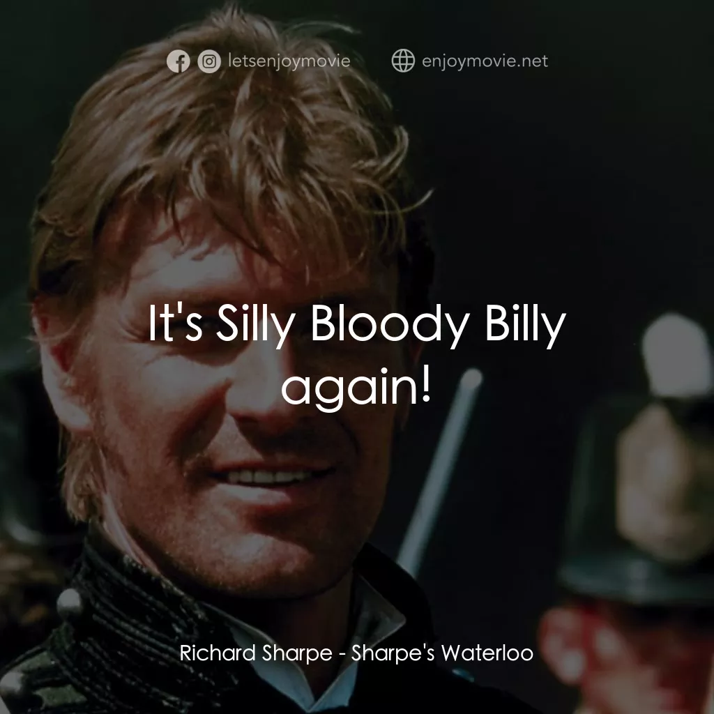 Sharpe's Waterloo電影對白：Richard Sharpe: It's Silly Bloody Billy again!