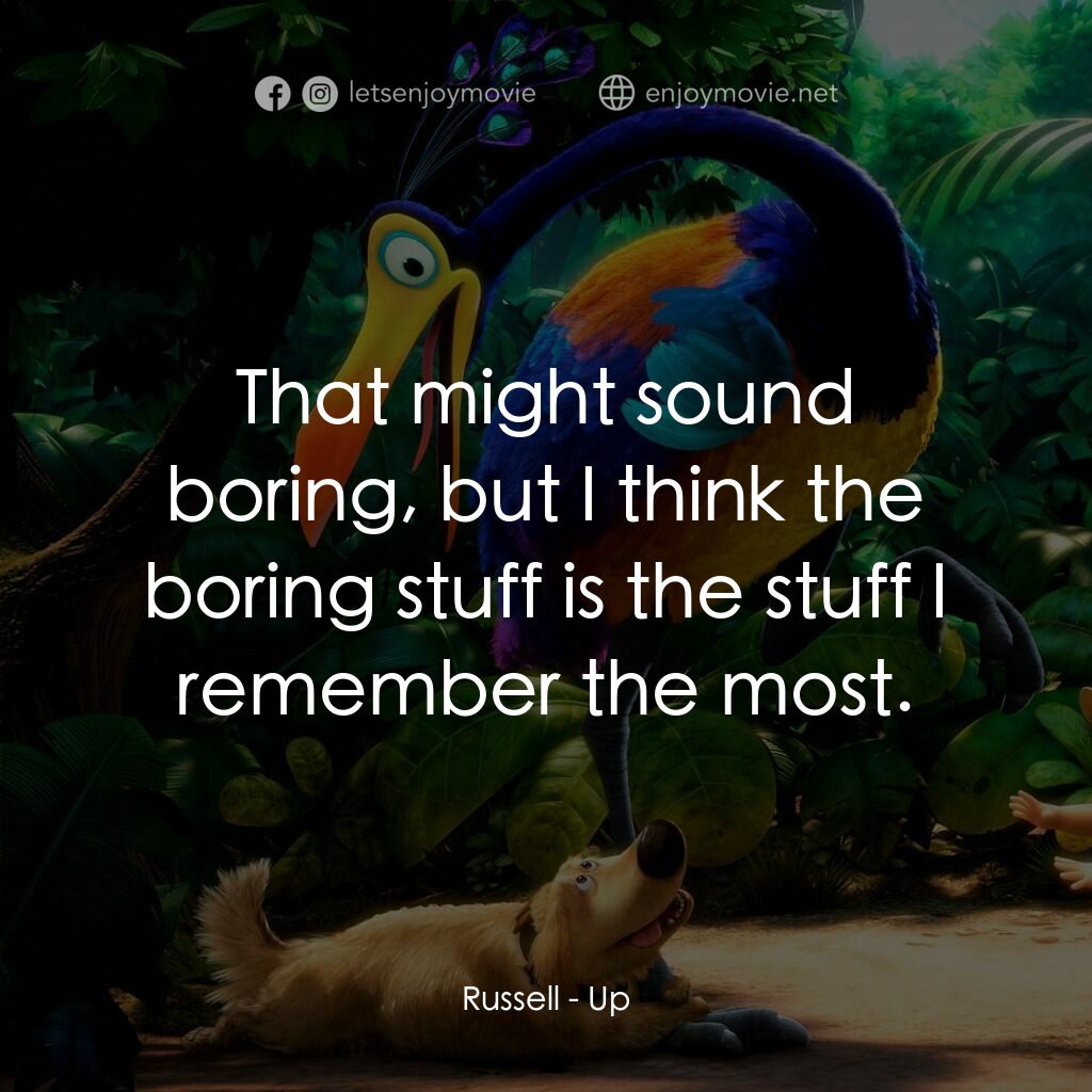 沖天救兵電影對白：Russell:  That might sound boring, but I think the boring stuff is the stuff I re