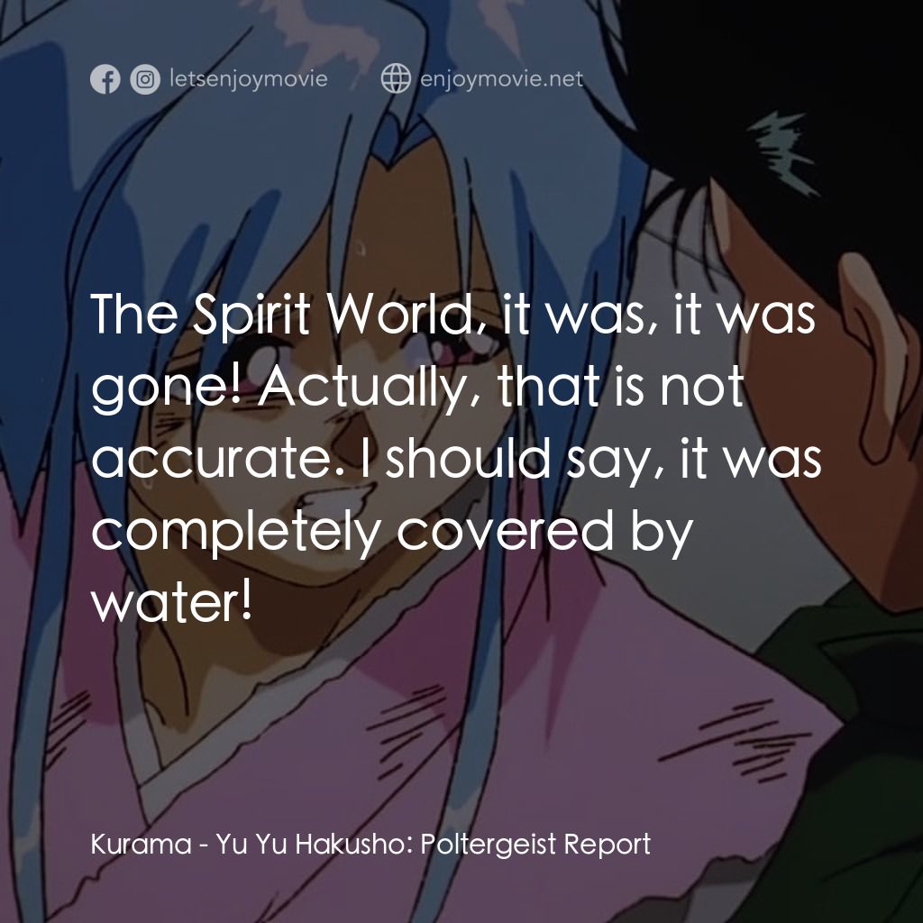 《幽☆遊☆白書 『冥界死闘篇・炎の絆』》經典台詞：Kurama: The Spirit World, it was, it was gone! Act ...