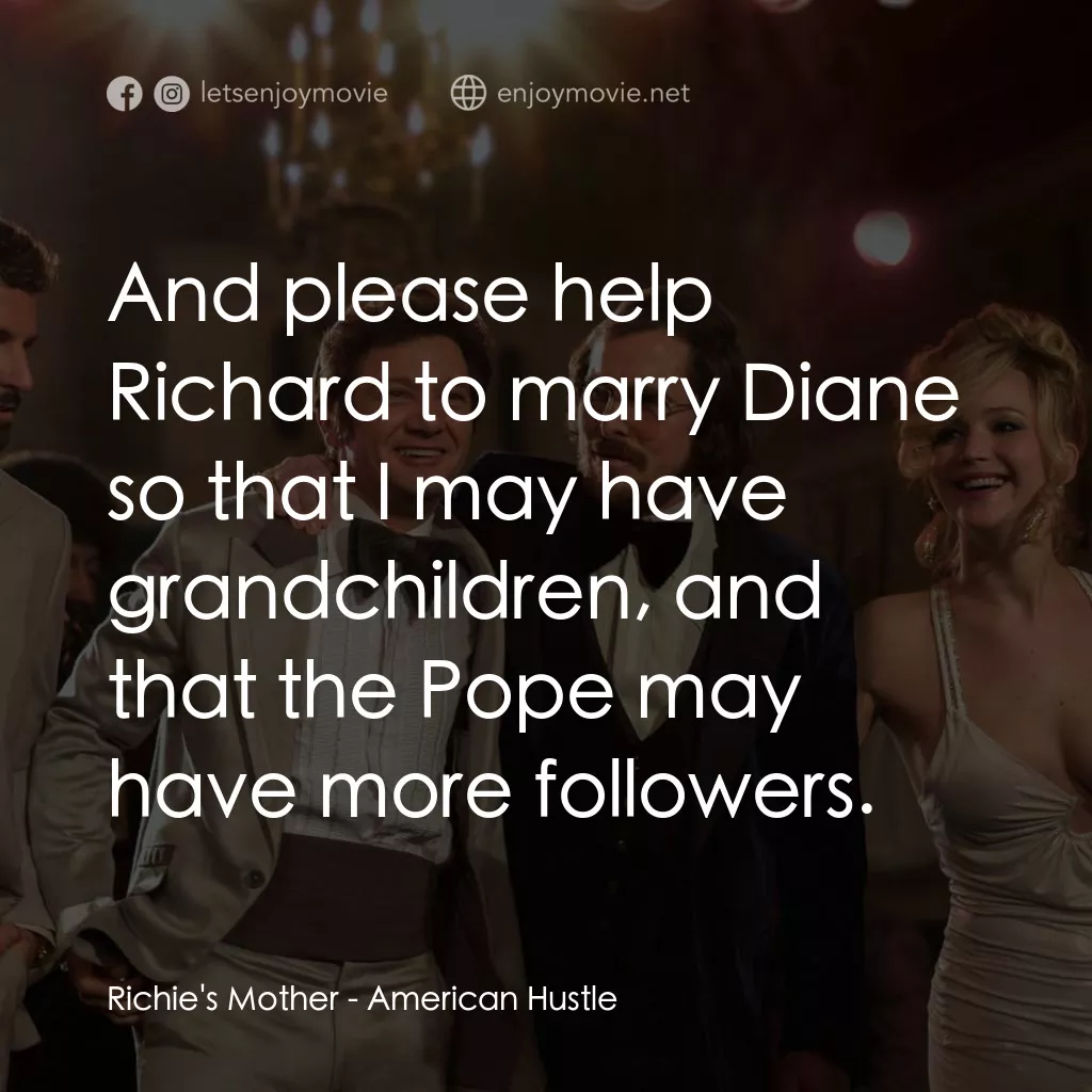 騙海豪情電影對白：Richie's Mother: And please help Richard to marry Diane so that I may have grandc