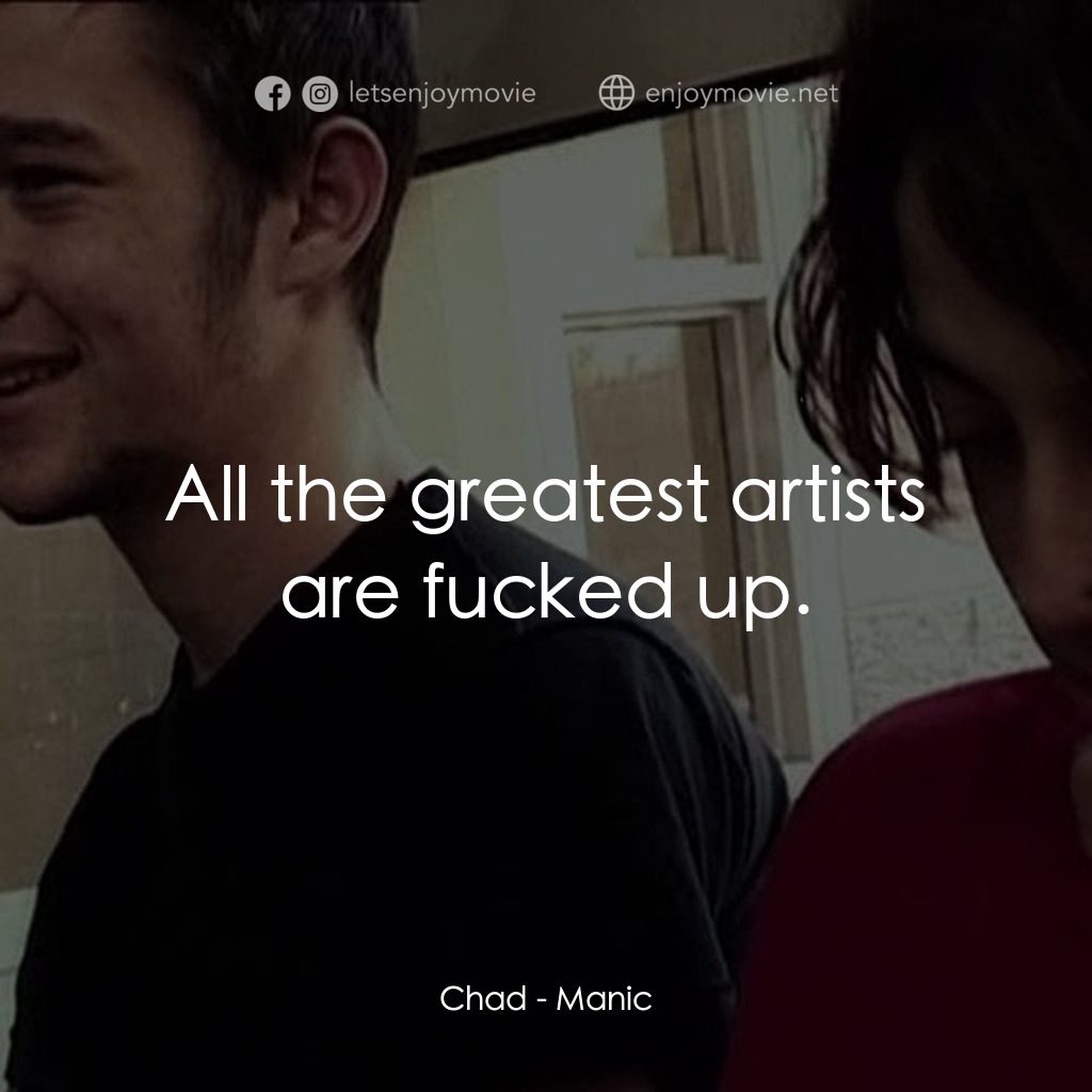 《慘淡的青春》經典台詞：Chad: All the greatest artists are fucked up.