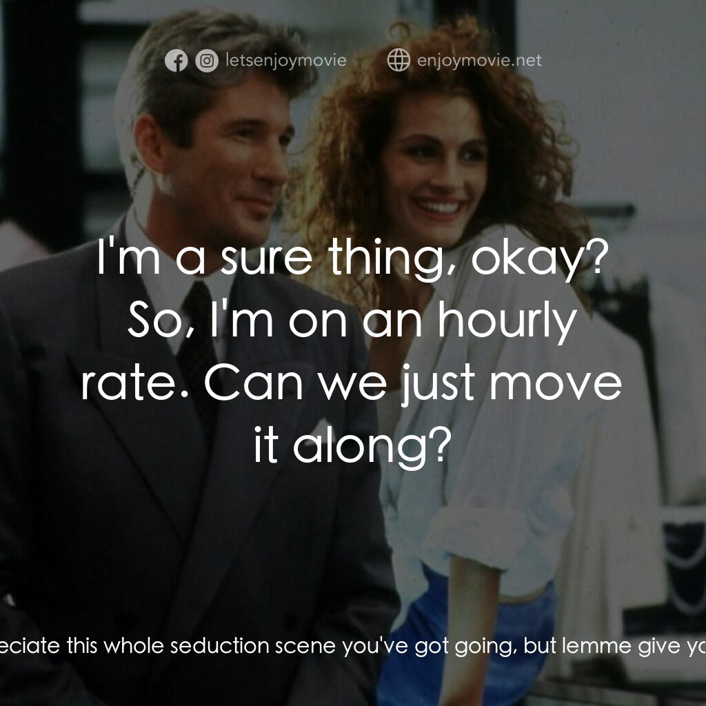 麻雀變鳳凰電影對白：Vivian:  Listen, I... I appreciate this whole seduction scene you've got going, b