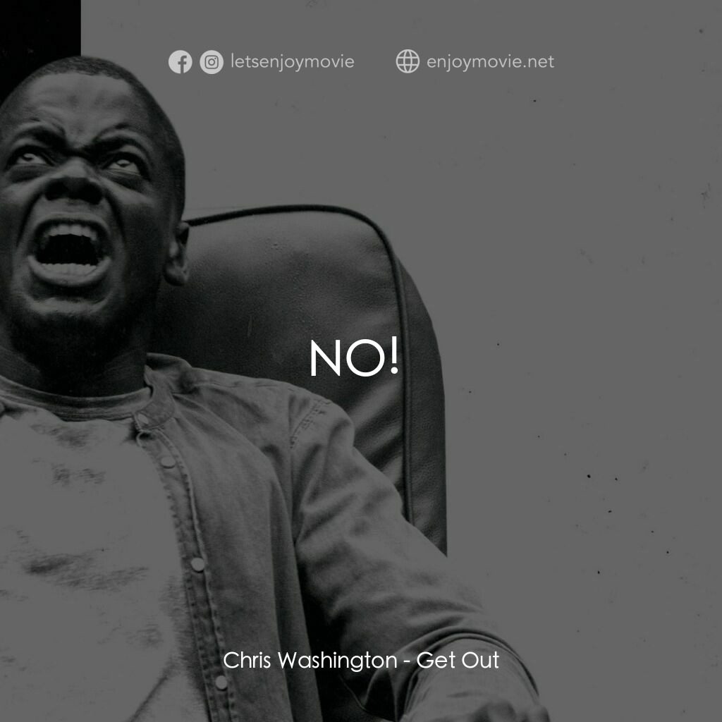 逃出絕命鎮電影對白：Chris Washington:  NO! 