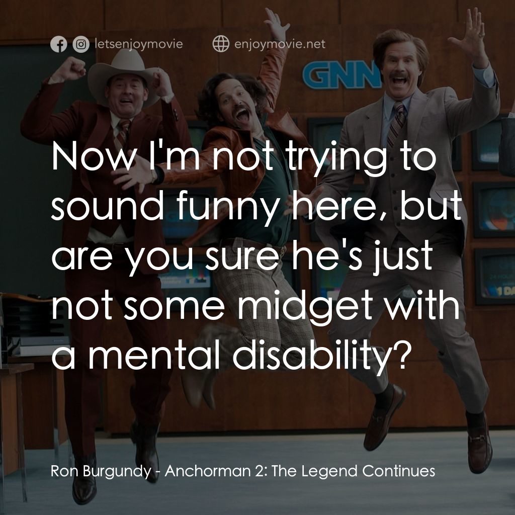搶閘男主播 2：再起瘋雲電影對白：Ron Burgundy: Now I'm not trying to sound funny here, but are you sure he's just 