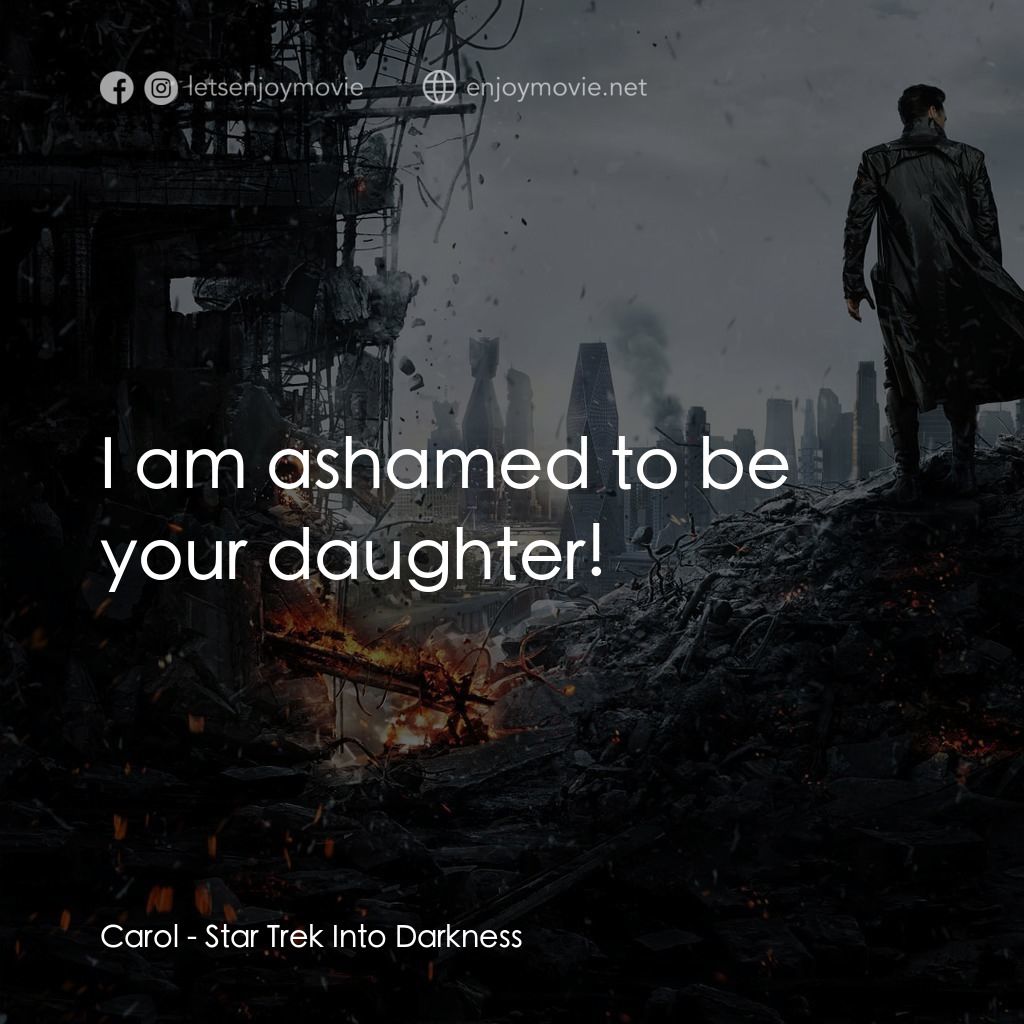 星際爭霸戰：闇黑無界電影對白：Carol: I am ashamed to be your daughter!