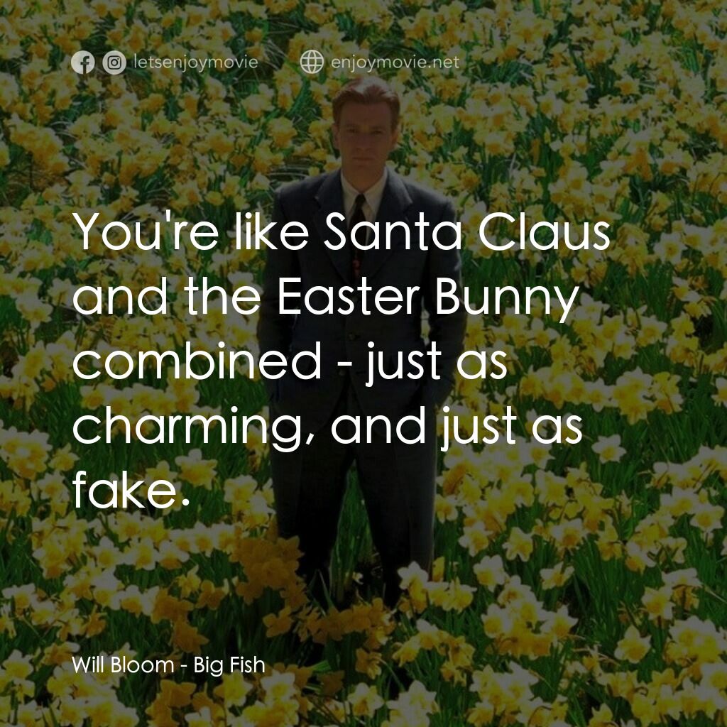 大智若魚電影對白：Will Bloom:  You're like Santa Claus and the Easter Bunny combined - just as char