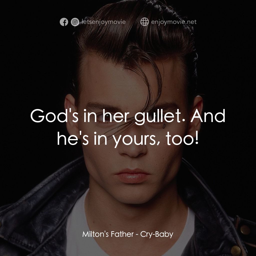哭泣寶貝電影對白：Milton's Father: God's in her gullet. And he's in yours, too!